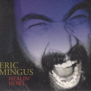 Eric Mingus - Healin' Howl (2007)