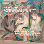 Quatuor Terpsycordes & Fabrizio Chiovetta - Frank Martin : Piano Quintet, Quartet, Pavane couleur du temps (2024) [Hi-Res]