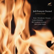 BBC Symphony Orchestra, London Sinfonietta, Pierre-André Valade - Durand: La terre et le feu (2004)