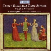 La Rossignol - Canti E Danze Alla Corte Estense Tra XV E XVI Secolo (2006)