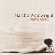 Martha Wainwright - Bloody Mother Fucking Asshole (2004)