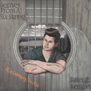 Raleigh Keegan - Scenes From A Six String (Reimagined) (2023)