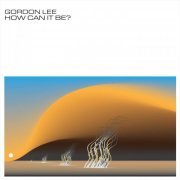 Gordon Lee - How Can It Be? (2023)