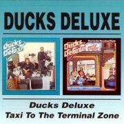 Ducks Deluxe - Ducks Deluxe / Taxi To The Terminal Zone (Reissue) (1974-75/2001)