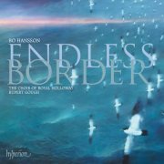 The Choir of Royal Holloway, Rupert Gough - Bo Hansson: Endless Border & Other Choral Works (2012)