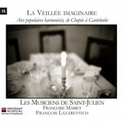 Les Musiciens de Saint-Julien, Françoise Masset, François Lazarevitch - La Veillée imaginaire: Airs populaires harmonisés, de Chopin à Canteloube (2010) [Hi-Res]