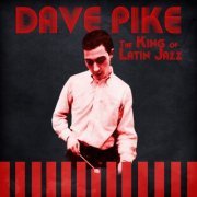 Dave Pike - The King of Latin Jazz (Remastered) (2021)