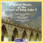 Paula Pires de Matos, Mario Marques, Gerhard Doderer - Sacred Music at the Court of King Joao V (2002)