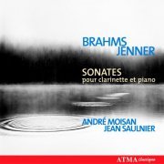 André Moisan, Jean Saulnier - Brahms, Jenner: Sonates Pour Clarinette Et Piano (2005)