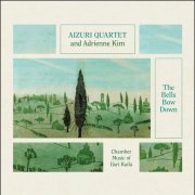Aizuri Quartet, Adrienne Kim - Ilari Kaila: The Bells Bow Down: chamber music (2020) CD-Rip