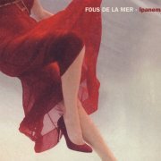 Fous De La Mer - Ipanema (2008) [CD-Rip]