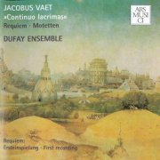 Dufay Ensemble, Eckehard Kiem - Vaet: Continuo lacrimas-Requiem & 6 Motets / Kiem (2002)