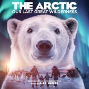Alex Heffes - The Arctic: Our Last Great Wilderness (Original Motion Picture Soundtrack) (2021) [Hi-Res]