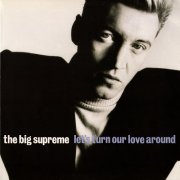 The Big Supreme - Let's Turn Our Love Around (UK 12") (1986)