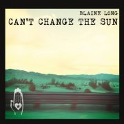 Blaine Long - Can't Change The Sun (2015)