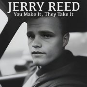 Jerry Reed - You Make It, They Take It (2024)