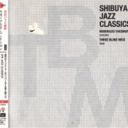 VA - Shibuya Jazz Classics: Nobukazu Takemura Collection - Three Blind Mice Issue (2005)