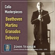 Janos Starker - Cello Masterpieces: János Starker Plays Beethoven, Martinů, Granados & Debussy (2019 Remaster) [Hi-Res]
