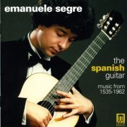 Emanuele Segre - Guitar Music - Milan, L. / Mudarra, A. / Narvaez, L. / Sanz, G. / Murcia, S. / Aguado, D. / Albeniz, I. (The Spanish Guitar) (2005)