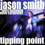 Jason Smith feat. Gary Husband and Dave Carpenter - Tipping Point (2007)