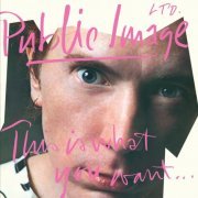 Public Image Ltd. - This Is What You Want . . . This Is What You Get (2011 Remaster) (2011)