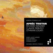 Marie-Laure Garnier, Romain Louveau and Othman Louati - Après Tristan (2021) [Hi-Res]