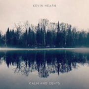 Kevin Hearn - Calm And Cents (2019)