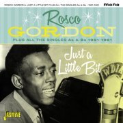 Rosco Gordon - Just a Little Bit Plus All the Singles As & BS, 1951 - 1961 (2016)