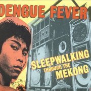 Dengue Fever - Dengue Fever Presents: Sleepwalking Through the Mekong (2009)