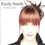 Emily Smith - Too Long Away (2008)