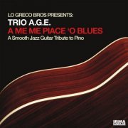 Trio A.G.E. and Lo Greco Bros - A Me Me Piace 'O Blues (A Guitar Tribute To Pino) (2023)