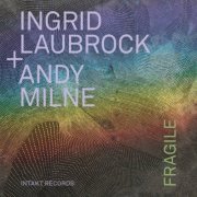 Ingrid Laubrock & Andy Milne - Fragile (2022)