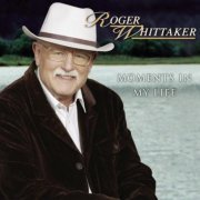 Roger Whittaker - Moments in My Life (2004)