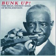 Bunk Johnson - Bunk Up! The Mean, Smokin' Dixie of Bunk Johnson (2023)