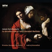 Wrocław Baroque Orchestra, Andrzej Kosendiak - Antonio Maria Bononcini - La decollazione di San Giovanni Battista (2019) [Hi-Res]