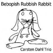 Carsten Dahl Trio - Bebopish Rubbish Rabit (2007)