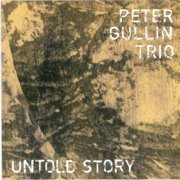 Peter Gullin Trio - Untold Story (1997)