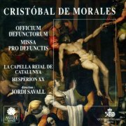 La Capella Reial de Catalunya, Hesperion XX, Jordi Savall - de Morales: Officium Defunctorum / Missa Pro Defunctis (1992)