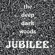 The Deep Dark Woods - Jubilee (2013)