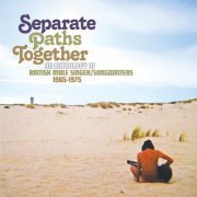 VA - Separate Paths Together An Anthology Of British Male Singer/Songwriters 1965-1975 (2022) [3CD]