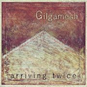 Gilgamesh - Arriving Twice (2000)
