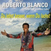 Roberto Blanco & Orquesta Termidor Cuba - Du Lebst Besser Wenn Du Lachst (2011) [Hi-Res]