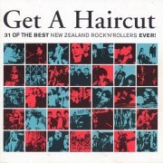 Various Artist - Get A Haircut (31 Of The Best New Zealand Rock'n'Rollers Ever!) (2004)