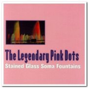 The Legendary Pink Dots - Stained Glass Soma Fountains [2CD Set] (1997)