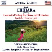 Quynh Nguyen, Rieko Aizawa, London Symphony Orchestra, Stephen Barlow - Chihara: Concerto-Fantasy for Piano and Orchestra, Bagatelles, Reveries & Ami (2023)