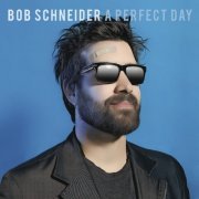 Bob Schneider - A Perfect Day (2011) FLAC