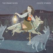 The Crane Wives - Coyote Stories (2015)