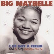 Big Maybelle - I've Got a Feelin' - Okeh & Savoy Recordings 1952-56 (2021)