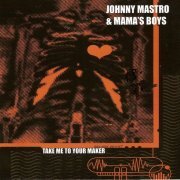 Johnny Mastro & Mama's Boys - Take Me To Your Maker (2007) Lossless