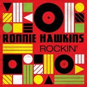 Ronnie Hawkins - Rockin' (2019)
